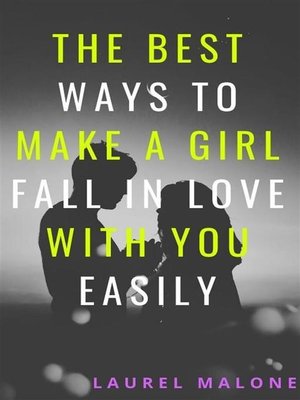 cover image of The Best Ways to Make a Girl Fall In Love With You Easily